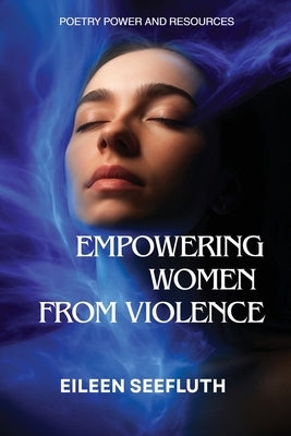 Empowering Women from Violence - Poetry Power & Resources by Seefluth, Eileen