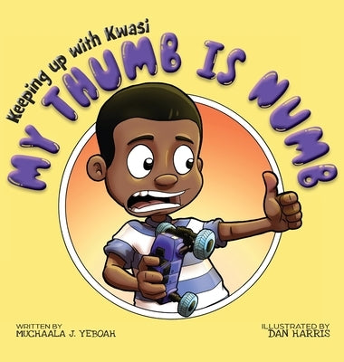 My Thumb is Numb by Yeboah, Muchaala J.