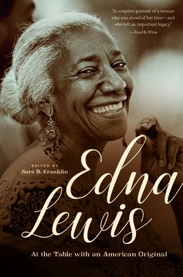 Edna Lewis: At the Table with an American Original by Franklin, Sara B.