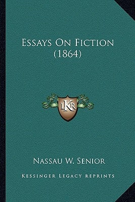 Essays On Fiction (1864) by Senior, Nassau W.
