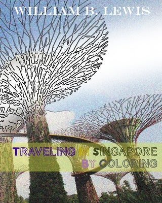Traveling In Singapore By Coloring by Lewis, William B.
