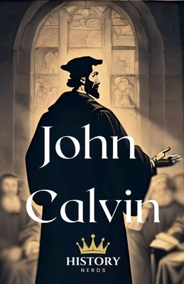 John Calvin by Nerds, History