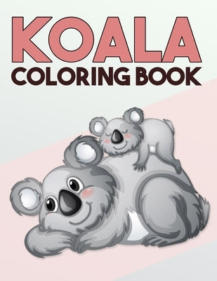 Koala Coloring Book: Cute One Sided Koala Coloring Designs for Kids and Adults by Coloring Printz