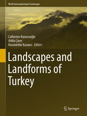 Landscapes and Landforms of Turkey by Kuzucuoğlu, Catherine