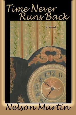 Time Never Runs Back by Martin, Nelson