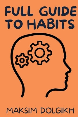 Full Guide to Habits by Dolgikh, Maksim