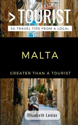 Greater Than a Tourist Malta: 50 Travel Tips from a Local by Tourist, Greater Than a.
