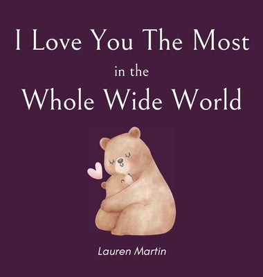 I Love You The Most in the Whole Wide World by Martin, Lauren