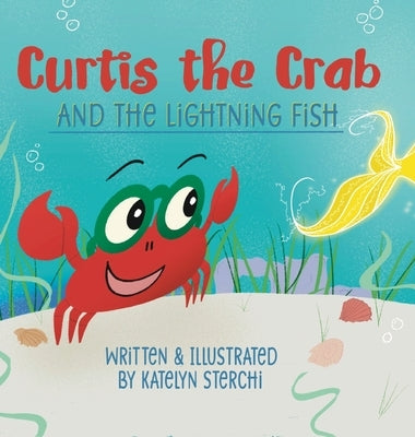 Curtis the Crab and the Lightning Fish by Sterchi, Katelyn