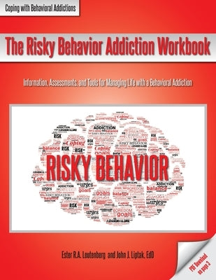 The Risky Behavior Addiction Workbook: Information, Assessments, and Tools for Managing Life with a Behavioral Addiction by Leutenberg, Ester R. a.