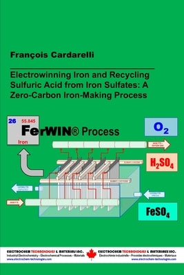 Electrowinning Iron and Recycling Sulfuric Acid from Iron Sulfates: a Zero-Carbon Iron-Making Process by Cardarelli, François