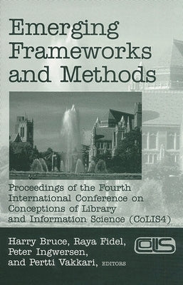 Emerging Frameworks and Methods: Proceedings of the Fourth International Conference on Conceptions of Library and Information Science (Colis 4) by Fidel, Ray