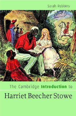 The Cambridge Introduction to Harriet Beecher Stowe by Robbins, Sarah