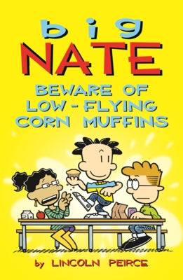 Big Nate: Beware of Low-Flying Corn Muffins by Peirce, Lincoln