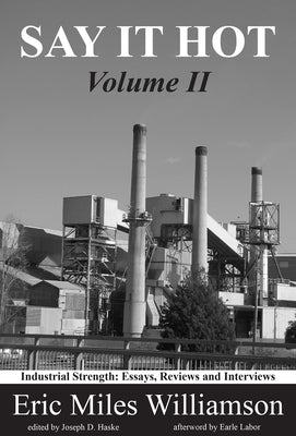 Say It Hot, Volume II:: Industrial Strength Essays on American Writers by Williamson, Eric Miles