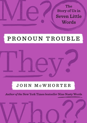 Pronoun Trouble: The Story of Us in Seven Little Words by McWhorter, John
