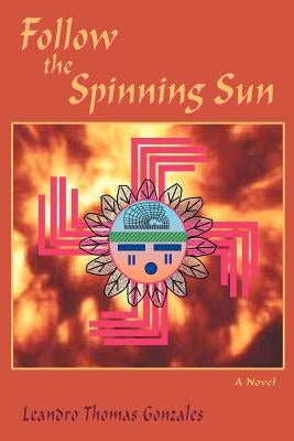 Follow the Spinning Sun by Gonzales, Leandro Thomas