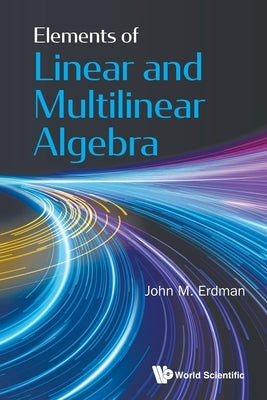 Elements of Linear and Multilinear Algebra by Erdman, John M.