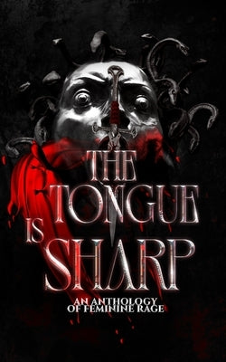 The Tongue is Sharp: An Anthology of Feminine Rage by Burns, Maggie