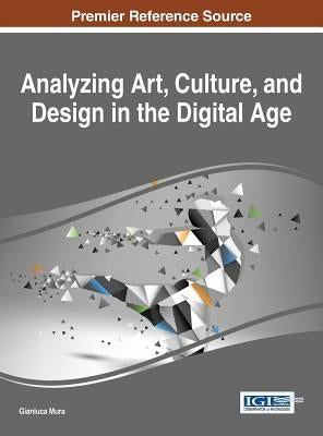 Analyzing Art, Culture, and Design in the Digital Age by Mura, Gianluca