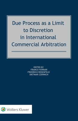 Due Process as a Limit to Discretion in International Commercial Arbitration by Ferrari, Franco