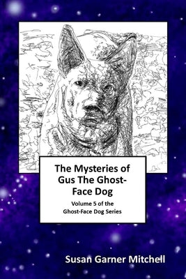 The Mysteries of Gus, The Ghost-Face Dog: Volume 5 of the Ghost-Face Dog Series by Garner Mitchell, Susan