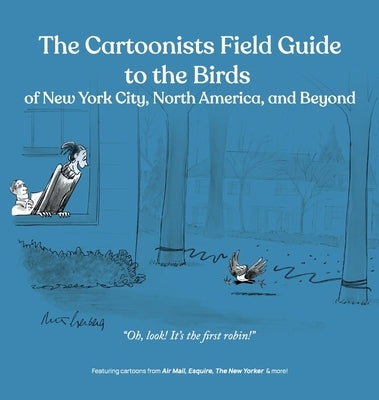 The Cartoonists Field Guide to the Birds of New York City, North America, and Beyond by Mankoff, Bob