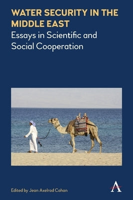 Water Security in the Middle East: Essays in Scientific and Social Cooperation by Cahan, Jean Axelrad