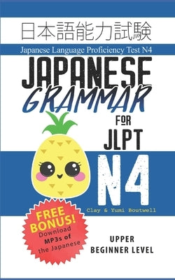Japanese Grammar for JLPT N4: Master the Japanese Language Proficiency Test N4 by Boutwell, Yumi