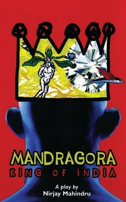 Mandragora: King of India by Mahindru, Nirjay