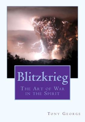 Blitzkrieg: The Art of War in the Spirit by George, Tony