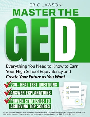 Master The Ged: Everything You Need to Know to Earn Your High School Equivalency and Create Your Future as You Want by Lawson, Eric