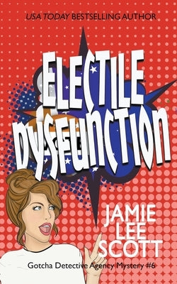 Electile Dysfunction by Scott, Jamie Lee