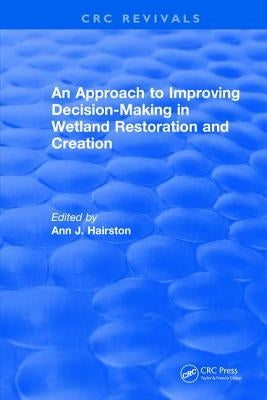 An Approach to Improving Decision-Making in Wetland Restoration and Creation by Kentula, Mary E.
