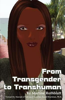 From Transgender to Transhuman: A Manifesto On the Freedom Of Form by Brackman Ph. D., Harold