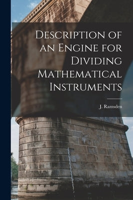 Description of an Engine for Dividing Mathematical Instruments by J, Ramsden