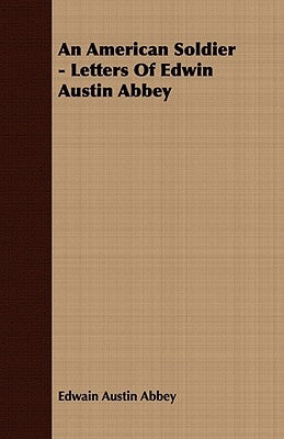An American Soldier - Letters Of Edwin Austin Abbey by Abbey, Edwain Austin