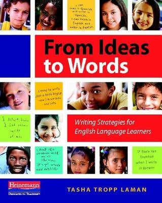 From Ideas to Words: Writing Strategies for English Language Learners by Tropp Laman, Tasha