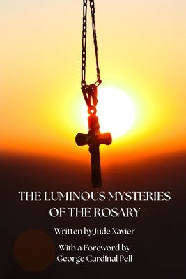 The Luminous Mysteries of the Rosary by Xavier, Jude