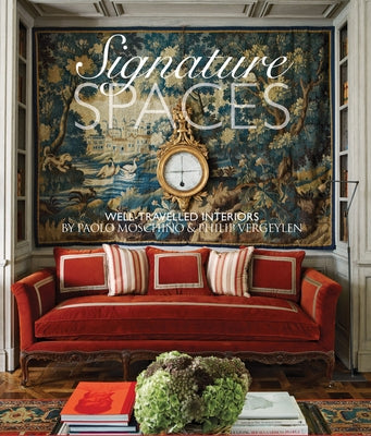 Signature Spaces: The Well-Traveled Interiors of Paolo Moschino & Philip Vergeylen by Moschino, Paolo