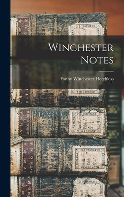 Winchester Notes by Hotchkiss, Fanny Winchester