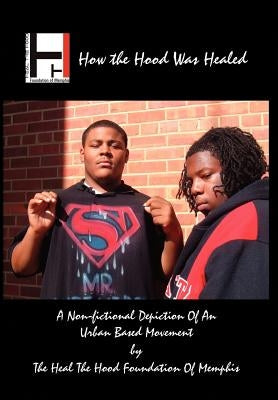How the Hood Was Healed by Memphis, The Heal the Hood Foundation of