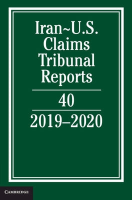 Iran-Us Claims Tribunal Reports: Volume 40: 2019-2020 by Caplan, Lee M.