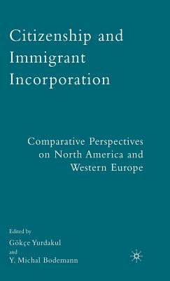 Citizenship and Immigrant Incorporation: Comparative Perspectives on North America and Western Europe by Yurdakul, G.