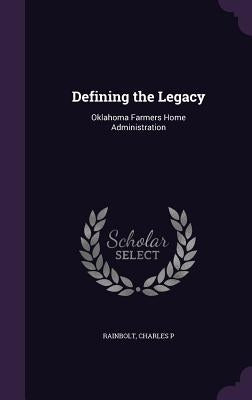 Defining the Legacy: Oklahoma Farmers Home Administration by Rainbolt, Charles P.