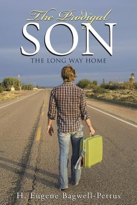 The Prodigal Son: The Long Way Home by Bagwell-Pettus, H. Eugene