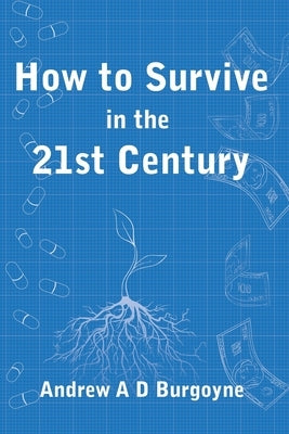 How To Survive in the 21st Century by Burgoyne, Andrew Arthur