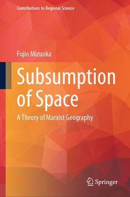 Subsumption of Space: A Theory of Marxist Geography by Mizuoka, Fujio
