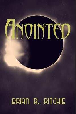 Anointed: The Chronicles of Ascension by Ritchie, Brian R.