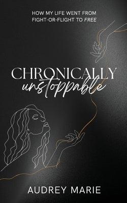 Chronically Unstoppable by Marie, Audrey